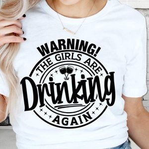 Warning The Girls Are Drinking Again